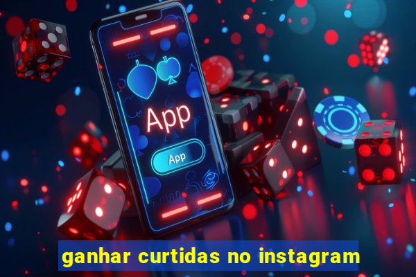 ganhar curtidas no instagram